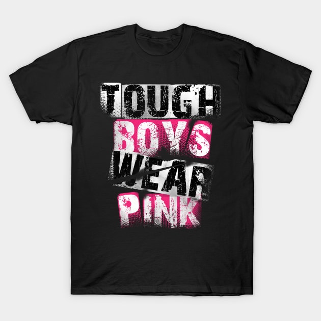 Tough Boys Wear Pink T-Shirt by Horisondesignz